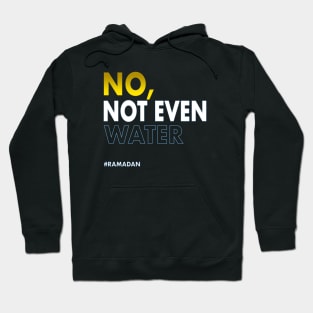 No Not Even Water Ramadan Hoodie